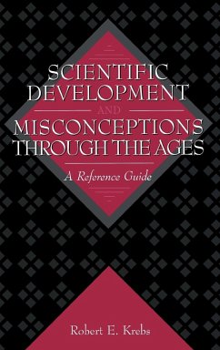 Scientific Development and Misconceptions Through the Ages - Krebs, Robert E.