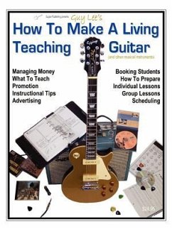 How To Make a Living Teaching Guitar (and other musical instruments) - Lee, Guy B.