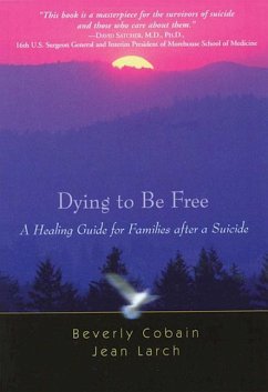 Dying to Be Free: A Healing Guide for Families After a Suicide - Cobain, Beverly