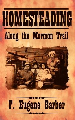 HOMESTEADING Along the Mormon Trail - Barber, F. Eugene