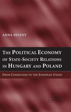 The Political Economy of State-Society Relations in Hungary and Poland - Seleny, Anna