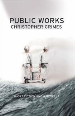 Public Works: Short Fiction and a Novella - Grimes, Christopher