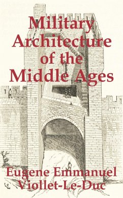 Military Architecture of the Middle Ages - Viollet-Le-Duc, Eugene Emmanuel