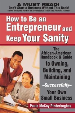How to Be an Entrepreneur and Keep Your Sanity: The African-American Handbook & Guide to Owning, Building & Maintaining--Successfully--Your Own Small - McCoy-Pinderhughes, Paula