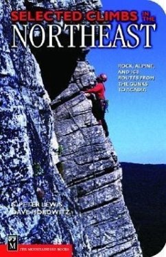 Selected Climbs in the Northeast: Rock, Alpine, and Ice Routes from the Gunks to Acadia - Lewis, S. Peter; Horowitz, David