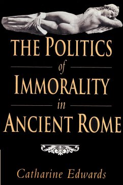 The Politics of Immorality in Ancient Rome - Edwards, Catharine