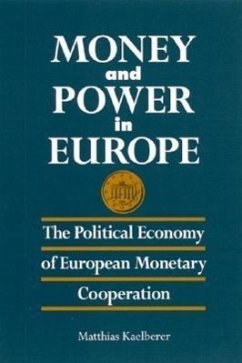 Money and Power in Europe: The Political Economy of European Monetary Cooperation - Kaelberer, Matthias