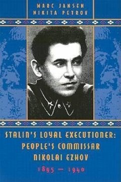 Stalin's Loyal Executioner: People's Commissar Nikolai Ezhov, 1895-1940 - Jansen, Marc; Petrov, Nikita
