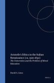Aristotle's Ethics in the Italian Renaissance (Ca. 1300-1650): The Universities and the Problem of Moral Education