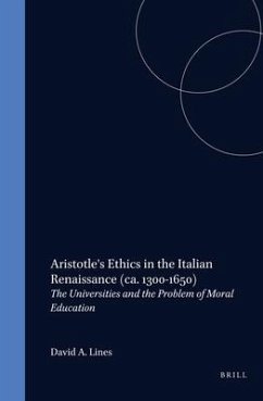 Aristotle's Ethics in the Italian Renaissance (Ca. 1300-1650): The Universities and the Problem of Moral Education - Lines, David