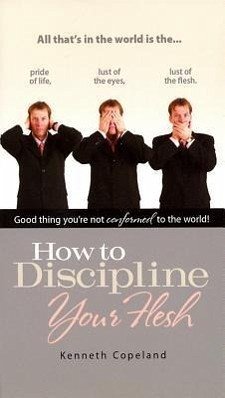 How to Discipline Your Flesh - Copeland, Kenneth