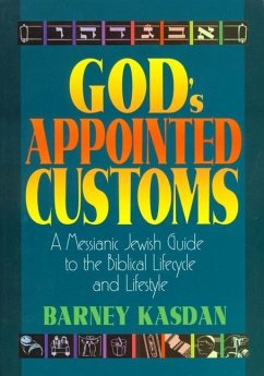 God's Appointed Customs: A Messianic Jewish Guide to the Biblical Lifecycle and Lifestyle - Kasdan, Barney