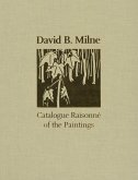 David B. Milne: A Catalogue Raisonné of the Paintings