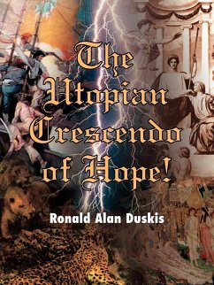 The Utopian Crescendo of Hope! - Duskis, Ronald Alan