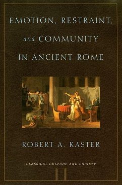 Emotion, Restraint, and Community in Ancient Rome - Kaster, Robert A