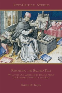 Rewriting the Sacred Text: What the Old Greek Texts Tell Us about the Literary Growth of the Bible - De Troyer, Kristin