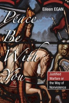 Peace Be with You: Justified Warfare or the Way of Nonviolence - Egan, Eileen