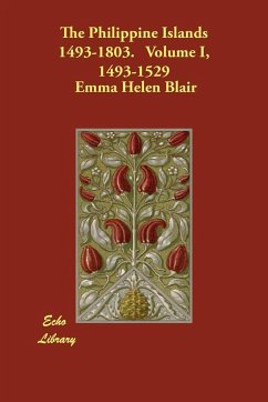 The Philippine Islands 1493-1803. Volume I, 1493-1529 - Blair, Emma Helen