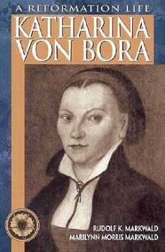 Katharina Von Bora: A Reformation Life - Markwald, Rudolf K.; Markwald, Marilynn Morris