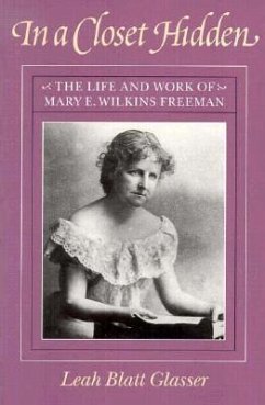 In a Closet Hidden: The Life and Work of Mary E. Wilkins Freeman - Glasser, Leah Blatt