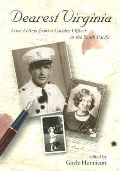 Dearest Virginia: Love Letters from a Cavalry Officer in the South Pacific - Hunnicutt, Sam Lloyd