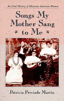 Songs My Mother Sang to Me: An Oral History of Mexican American Women - Martin, Patricia Preciado