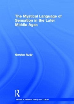 The Mystical Language of Sensation in the Later Middle Ages - Rudy, Gordon