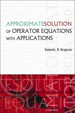 Approximate Solution of Operator Equations with Applications - Argyros, Ioannis K