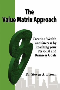 The Value Matrix Approach, Creating Wealth and Success by Reaching Your Personal and Business Goals - Brown, Steven