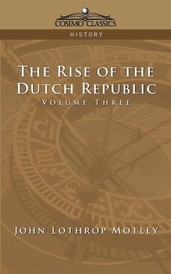 The Rise of the Dutch Republic - Volume 3