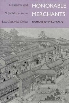 Honorable Merchants: Commerce and Self-Cultivation in Late Imperial China - Lufrano, Richard John