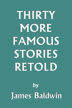 Thirty More Famous Stories Retold (Yesterday's Classics) - Baldwin, James