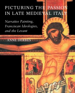 Picturing the Passion in Late Medieval Italy - Derbes, Anne