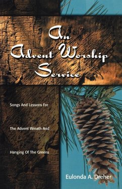 An Advent Worship Service: Songs and Lessons for the Advent Wreath and Hanging of the Greens - Dreher, Eulonda A.