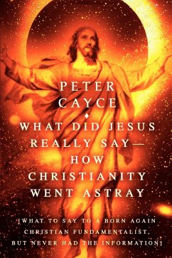 What Did Jesus Really Say-How Christianity Went Astray - Cayce, Peter