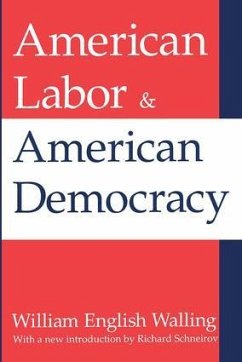 American Labor and American Democracy - Walling, William