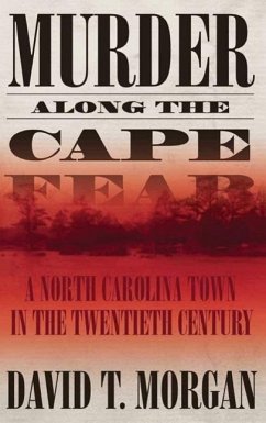 Murder Along the Cape Fear: A North Carolina Town in the Twentieth Century - Morgan, David T.