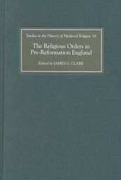 The Religious Orders in Pre-Reformation England - Clark, James G. (ed.)