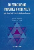 Structure and Properties of Oxide Melts, The: Application of Basic Science to Metallurgical Processing