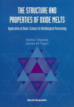 Structure and Properties of Oxide Melts, The: Application of Basic Science to Metallurgical Processing - Toguri, James M; Waseda, Yoshio