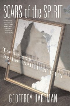 Scars of the Spirit: The Struggle Against Inauthenticity - Hartman, Geoffrey