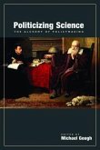Politicizing Science: The Alchemy of Policymaking Volume 517