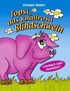 Topsi, das knallrosa Blindschwein - Weber, Michael