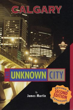 Calgary: The Unknown City - Martin, James