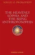 The Heavenly Sophia and the Being Anthroposophia - Prokofieff, Sergei O.