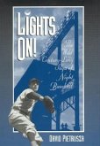 Lights On!: The Wild Century-Long Saga of Night Baseball