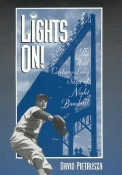 Lights On!: The Wild Century-Long Saga of Night Baseball Volume 7 - Pietrusza, David