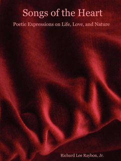 Songs of the Heart - Poetic Expressions on Life, Love, and Nature - Raybon, Richard Jr.