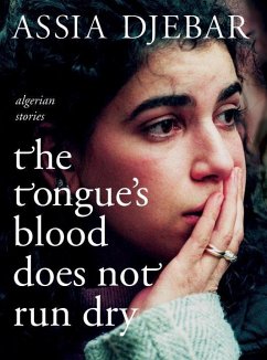 The Tongue's Blood Does Not Run Dry: Algerian Stories - Djebar, Assia