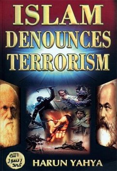 Islam Denounces Terrorism: God Calls to the Abode of Peace and He Guides Whom He Wills to a Straight Path (the Qur'an, 10:25) - Yahya, Harun